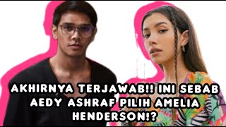 Akhirnya terjawab Ini sebab Aedy Ashraf pilih Amelia Henderson [upl. by Kieger]