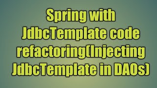 62Spring with JdbcTemplate code refactoringInjecting JdbcTemplate in DAOs [upl. by Kwei652]