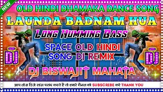 🔊Launda Badnam HuaOld Hindi Dhamaka Dance Song Mix💥Long Humming Full Bass Mix⚡Dj Biswajit Mahata [upl. by Nomaj828]