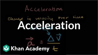 Acceleration  Onedimensional motion  Physics  Khan Academy [upl. by Lrad]