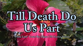 Till Death Do Us Part  White Lion quot Cover By Diana CM Lyrics Video [upl. by Nnyloj]