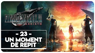 FINAL FANTASY VII REBIRTH 23  UN MOMENT DE RÉPIT [upl. by Recnal]