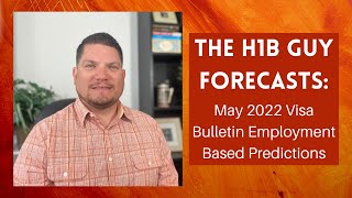 THE H1B GUY FORECASTS May 2022 Visa Bulletin Employment Based Predictions [upl. by Anitroc]