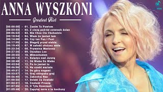 Najpopularniejsze Utwory Anna Wyszkoni  Najlepsze Piosenki Ania Wyszkoni  Best of Anna Wyszkoni [upl. by Arondell]