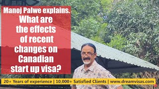 What are the effects of recent changes on Canadian start up visa Manoj Palwe explains [upl. by Gargan]