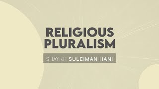 Religious Pluralism  Shaykh Suleiman Hani [upl. by Alleunamme]