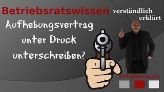 Aufhebungsvertrag unter Druck unterschrieben was nun [upl. by Emma]