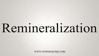 How To Say Remineralization [upl. by Venetia5]