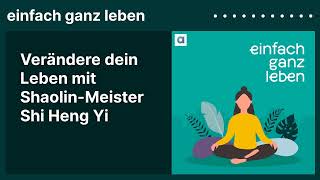 Verändere dein Leben mit ShaolinMeister Shi Heng Yi  einfach ganz leben [upl. by Shayn452]