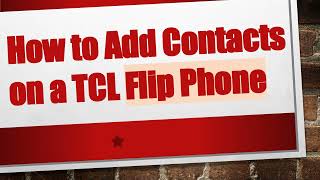 How to Add Contacts on a TCL Flip Phone [upl. by Eserehs659]