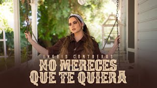 Ingrid Contreras  No Mereces Que Te Quiera Video Oficial [upl. by Louls945]