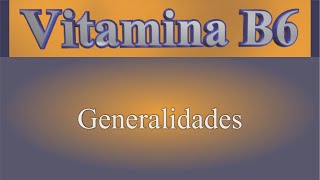 Vitamina B6 Generalidades [upl. by Micki]