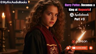 Harry Potter Becoming the King at Hogwarts Part 3  Audiobook   Webnovel [upl. by Enreval12]