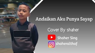 Andaikan Aku Punya Sayap  Cover By Shaher [upl. by Inahpets18]