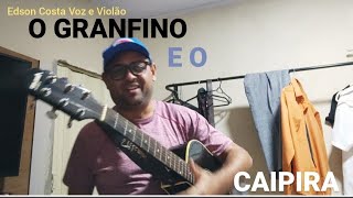 O GRANFINO E O CAIPIRA  Edson Costa Voz e Violão [upl. by Teiv]