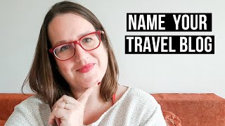 TRAVEL BLOG NAMES Naming your travel blog what NOT to name your travel blog and blog name ideas [upl. by Ecallaw485]