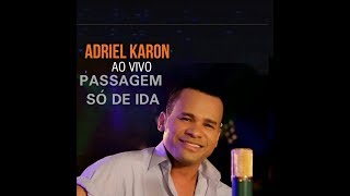 Adriel Karon  Passagem Só de ida Ao Vivo [upl. by Yentyrb]