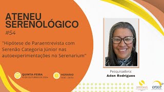 54 quotHipótese de Paraentrevista com Serenão Categoria Júnior nas autoexperimentações no Serenariumquot [upl. by Anegue]