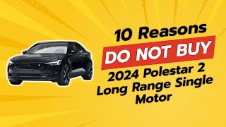 2024 Polestar 2 Long Range Single Motor  10 Reasons NOT to Buy 🚫🔍 [upl. by Tjon512]