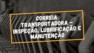 Correia Transportadora  Inspeção Lubrificação e Manutenção [upl. by Taub]