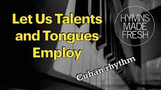 Let Us Talents and Tongues Employ  PIANO with LYRICS [upl. by Isaacson949]