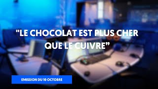 quotLe chocolat est plus cher que le cuivre Émission entière du 11 octobre 2024 [upl. by Akem]