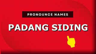 How to pronounce Padang Siding in Malaysia Malaysian pronunciation  Pronounce Names [upl. by Zephan649]