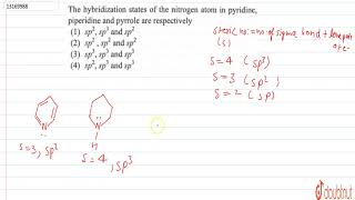 The hybridization states of the nitrogen atom in pyridine piperidine and pyrrole are respectively [upl. by Charil739]