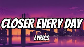 Closer Every Day Lyrics [upl. by Selway]