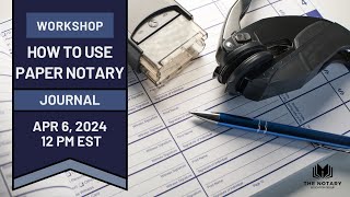 Mastering Notary Practices Utilizing the Modern Journal of Notarial Acts Workshop [upl. by Ivens]