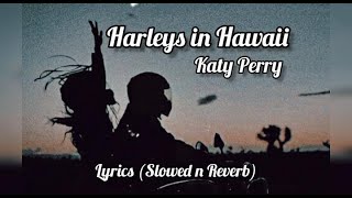 Harleys in Hawaii  Katy Perry Slowed n Reverb Lyrics [upl. by Yelkcub]