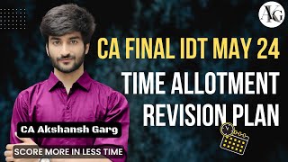 IDT Time Allotment Revision Plan  CA Final IDT May24  CA Akshansh Garg [upl. by Portugal906]