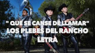 quotQUE SE CANSE DE LLAMARquot LOS PLEBES DEL RANCHO LETRA [upl. by Assen626]