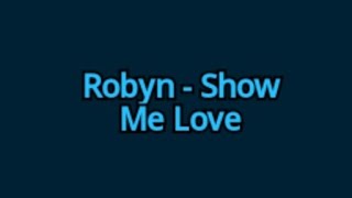 Robyn  Show Me Love lyrics [upl. by Holly-Anne]