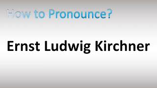 How to Pronounce Ernst Ludwig Kirchner German Painter [upl. by Polloch853]