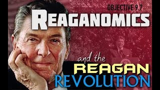 Objective 97  Reaganomics and the Reagan Revolution [upl. by Enoitna]