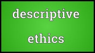 Descriptive ethics Meaning [upl. by Oterol507]