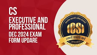 CS EXECUTIVE AND PROFESSIONAL PROGRAM DECEMBER 2024 EXAM EXAM FORM UPDATE [upl. by Lisbeth768]