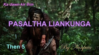 PASALTHA LIANKUNGA Then 5 Nunpuia [upl. by Yelha]