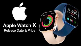 Apple Watch X Release Date and Price  BRAND NEW DESIGN [upl. by Nyrrat134]