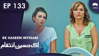 Ek Haseen Intiqam  Episode 133  Sweet Revenge  Turkish Drama  Urdu Dubbing  RI1N [upl. by Lokcin919]