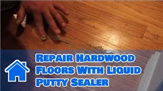 Hardwood Floor Cleaning amp Maintenance  How to Repair Hardwood Floors With Liquid Putty Sealer [upl. by Herrick]