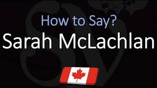 How to Pronounce Sarah McLachlan CORRECTLY [upl. by Weed819]