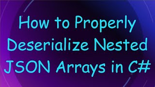 How to Properly Deserialize Nested JSON Arrays in C [upl. by Niven96]