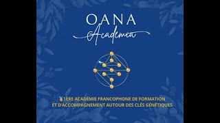 Ouverture de OANA ACADEMIA 1ère Académie francophone autour des Clés Génétiques [upl. by Remo]