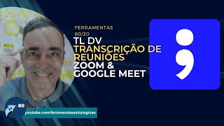 Ferramentas 8020  tl dv  Transcrição de Reuniões Zoom amp Google Meet [upl. by Iroj]