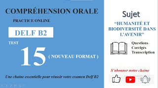 DELF B2  Compréhension oraleNouveau Format Test 15  HUMANITÉ ET BIODIVERSITÉ DANS L’AVENIR [upl. by Neelyak]