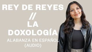 Rey De Reyes  La Doxología  SioVera King Of Kings  The Doxology en Español Audio [upl. by Batory761]