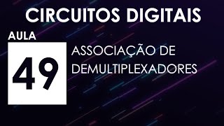 CIRCUITOS DIGITAIS Aula 49  Associação de Demultiplexadores [upl. by Eliathas195]