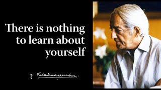 There is nothing to learn about yourself  Krishnamurti [upl. by Airdni]